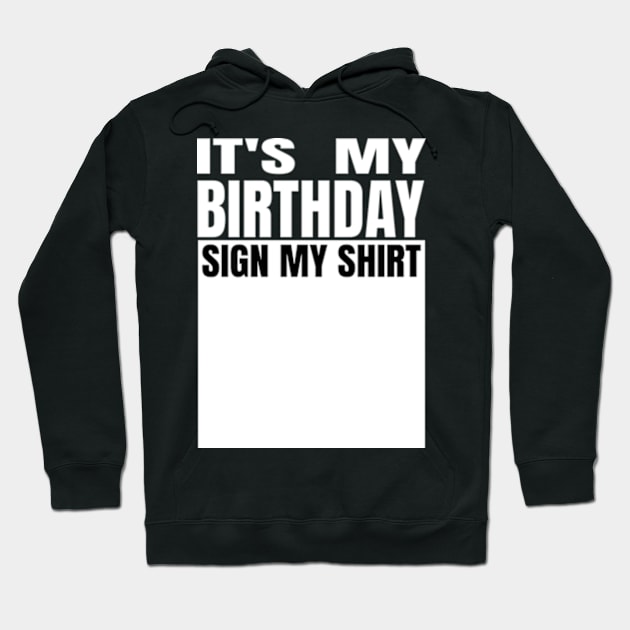 It's My Birthday Sign My Shirt Hoodie by Gamers Gear